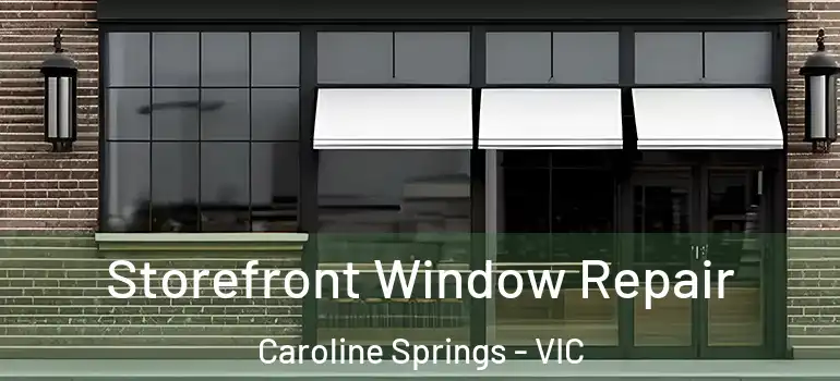  Storefront Window Repair Caroline Springs - VIC