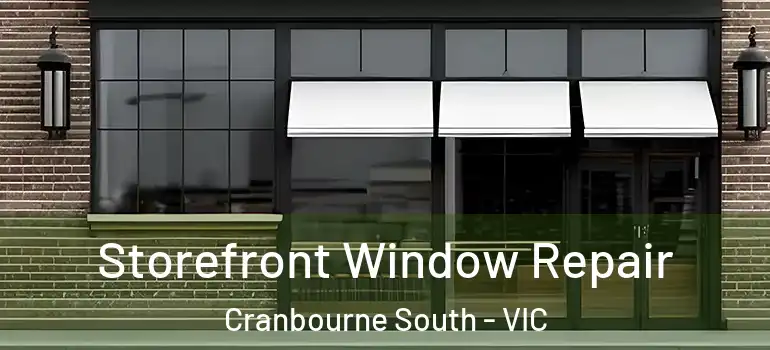 Storefront Window Repair Cranbourne South - VIC