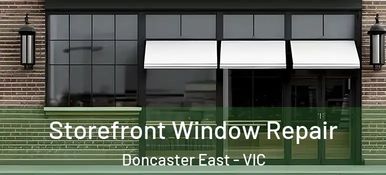 Storefront Window Repair Doncaster East - VIC