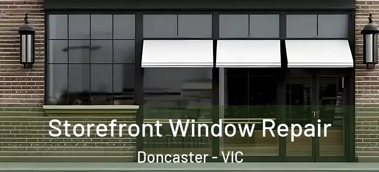 Storefront Window Repair Doncaster - VIC