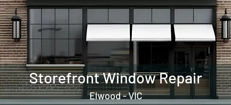 Storefront Window Repair Elwood - VIC