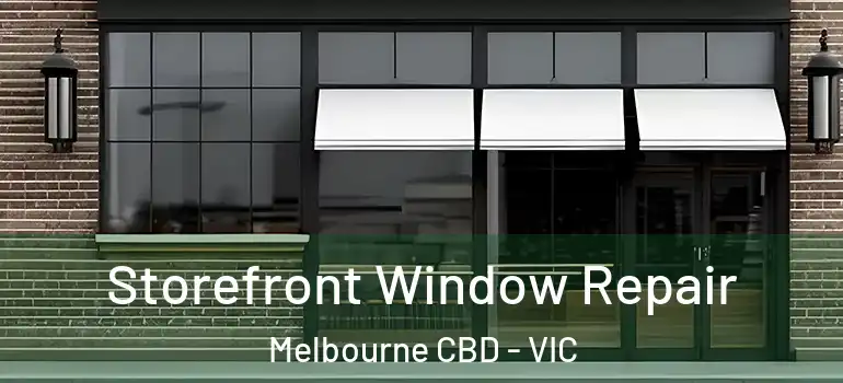 Storefront Window Repair Melbourne CBD - VIC