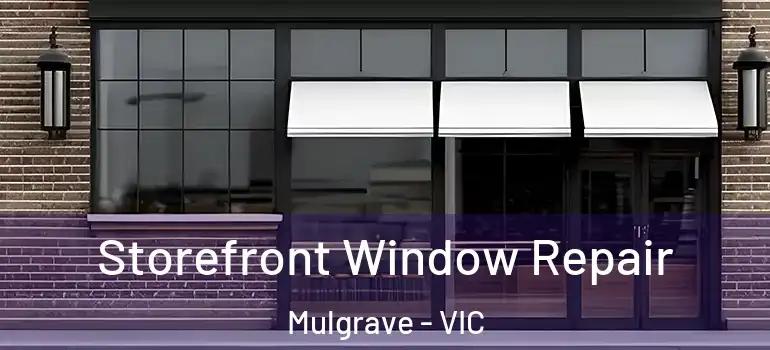 Storefront Window Repair Mulgrave - VIC