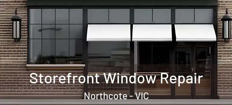 Storefront Window Repair Northcote - VIC