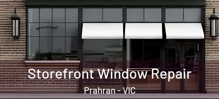 Storefront Window Repair Prahran - VIC
