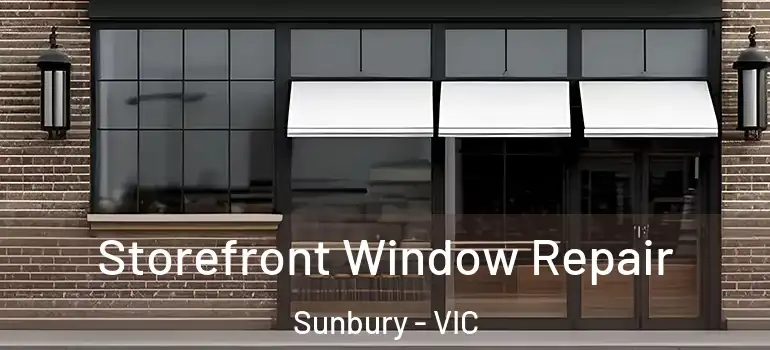 Storefront Window Repair Sunbury - VIC