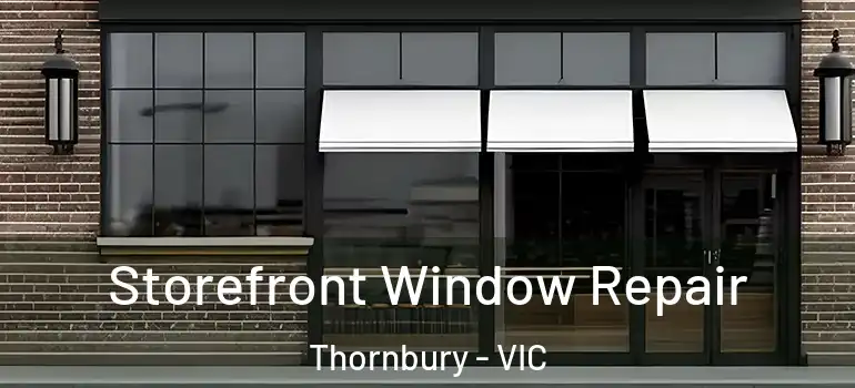  Storefront Window Repair Thornbury - VIC