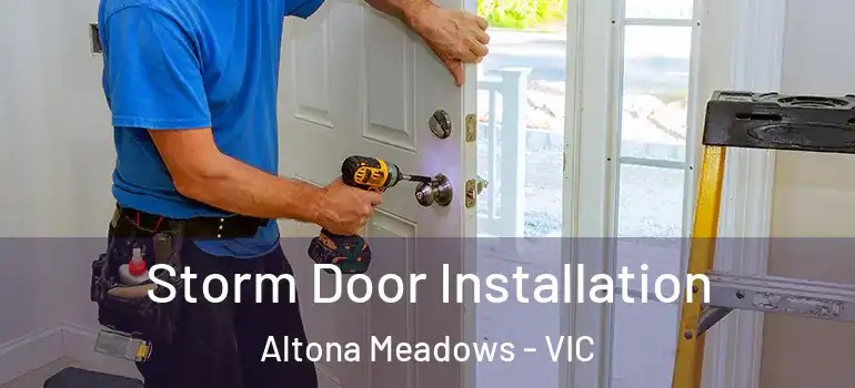 Storm Door Installation Altona Meadows - VIC