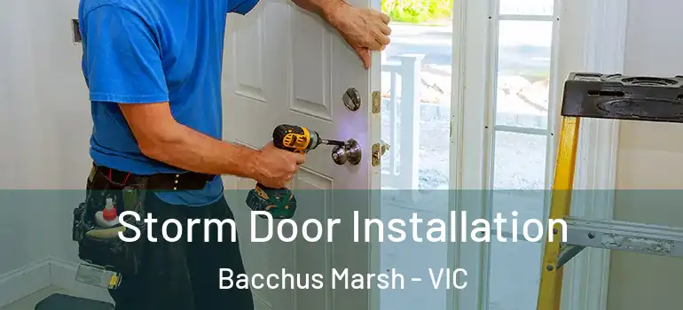 Storm Door Installation Bacchus Marsh - VIC