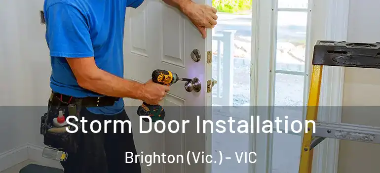 Storm Door Installation Brighton (Vic.) - VIC