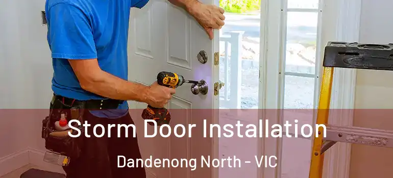 Storm Door Installation Dandenong North - VIC