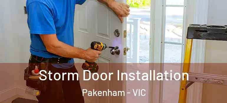 Storm Door Installation Pakenham - VIC