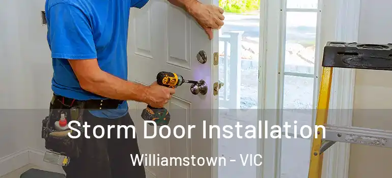 Storm Door Installation Williamstown - VIC