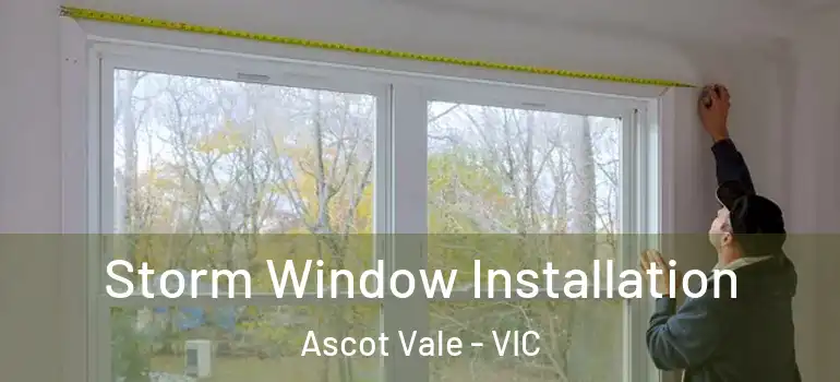 Storm Window Installation Ascot Vale - VIC