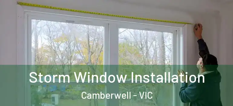 Storm Window Installation Camberwell - VIC