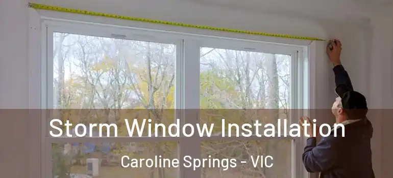Storm Window Installation Caroline Springs - VIC