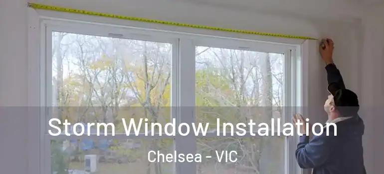 Storm Window Installation Chelsea - VIC