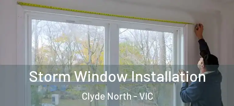Storm Window Installation Clyde North - VIC