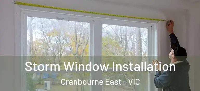 Storm Window Installation Cranbourne East - VIC