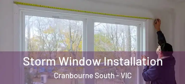 Storm Window Installation Cranbourne South - VIC