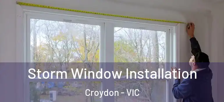 Storm Window Installation Croydon - VIC
