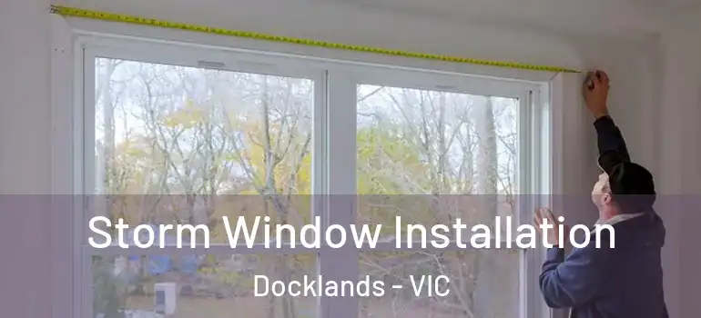 Storm Window Installation Docklands - VIC