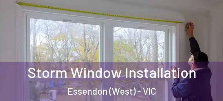 Storm Window Installation Essendon (West) - VIC