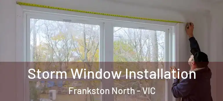 Storm Window Installation Frankston North - VIC