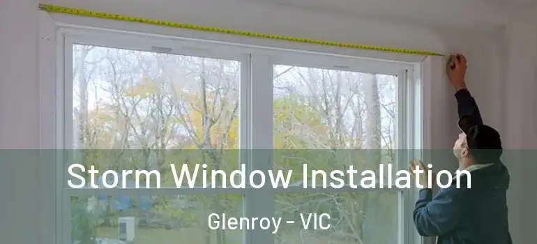 Storm Window Installation Glenroy - VIC