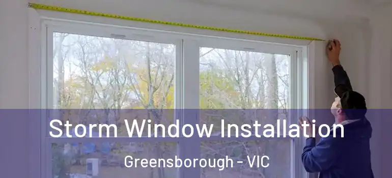 Storm Window Installation Greensborough - VIC