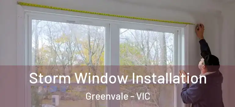 Storm Window Installation Greenvale - VIC