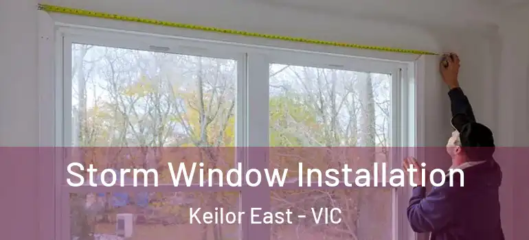 Storm Window Installation Keilor East - VIC