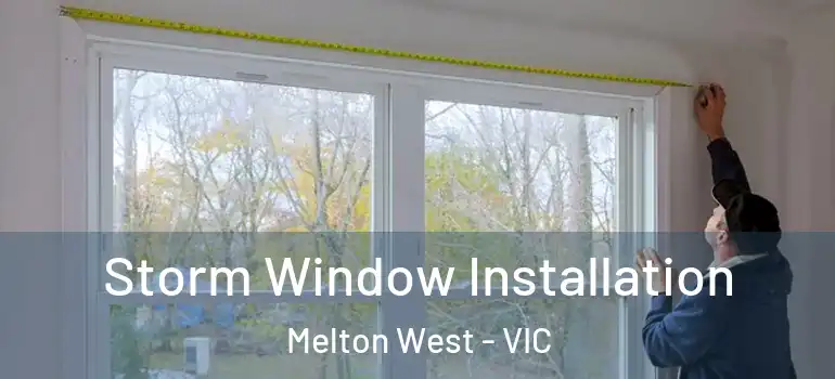 Storm Window Installation Melton West - VIC
