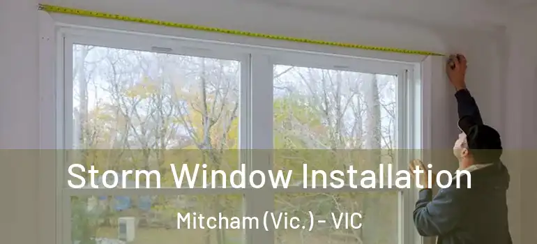 Storm Window Installation Mitcham (Vic.) - VIC