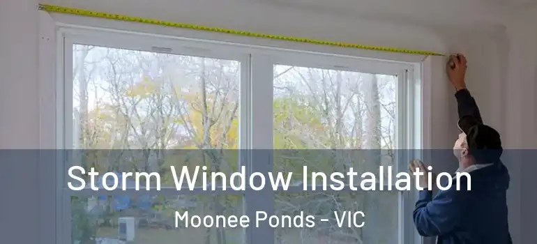 Storm Window Installation Moonee Ponds - VIC