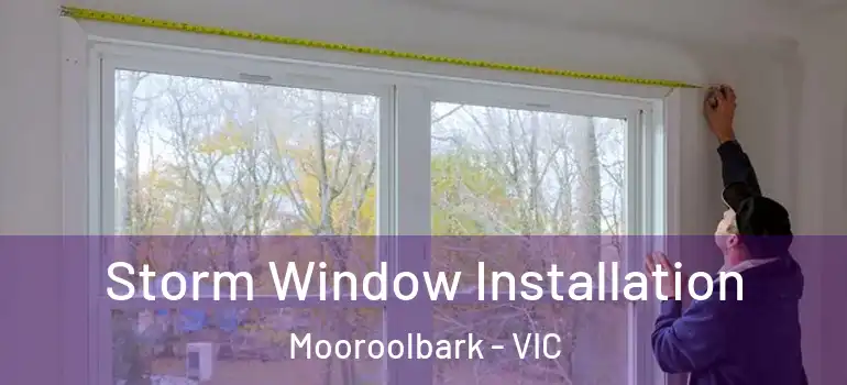 Storm Window Installation Mooroolbark - VIC