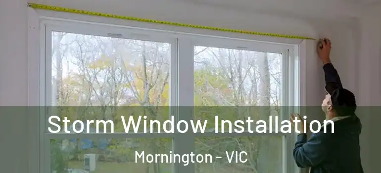 Storm Window Installation Mornington - VIC