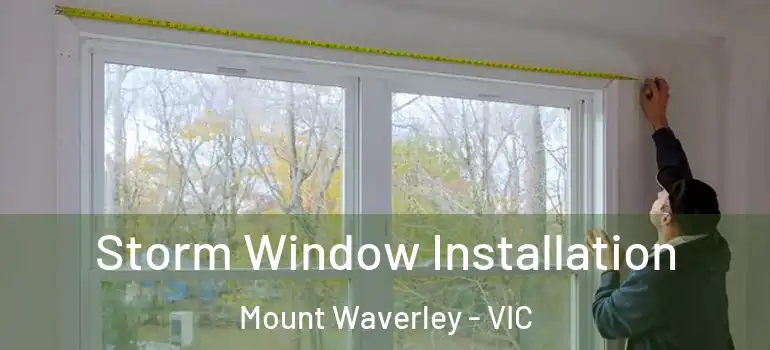 Storm Window Installation Mount Waverley - VIC