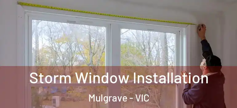 Storm Window Installation Mulgrave - VIC