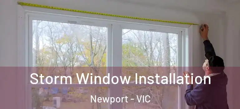 Storm Window Installation Newport - VIC