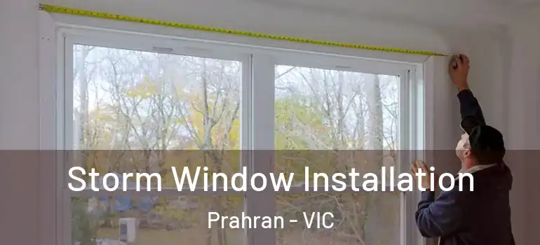 Storm Window Installation Prahran - VIC