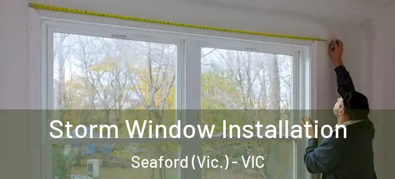 Storm Window Installation Seaford (Vic.) - VIC