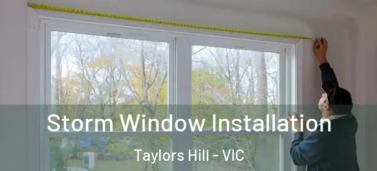 Storm Window Installation Taylors Hill - VIC