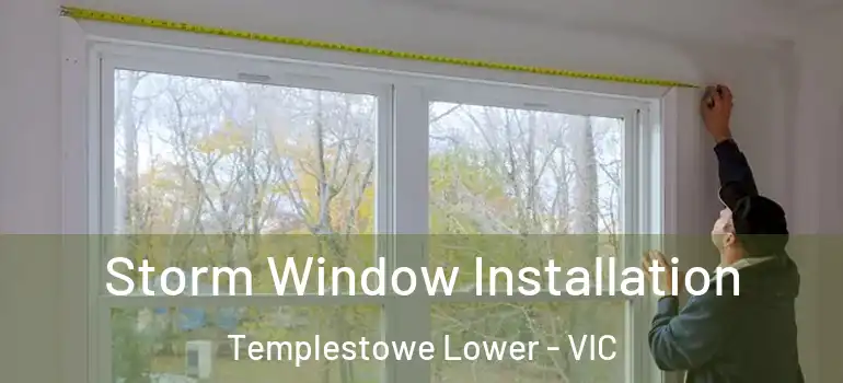 Storm Window Installation Templestowe Lower - VIC