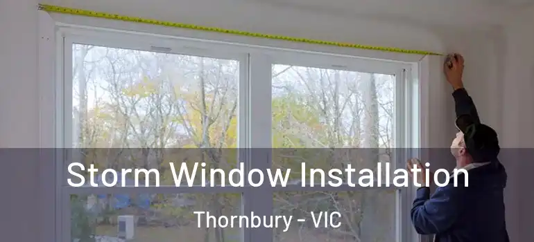 Storm Window Installation Thornbury - VIC