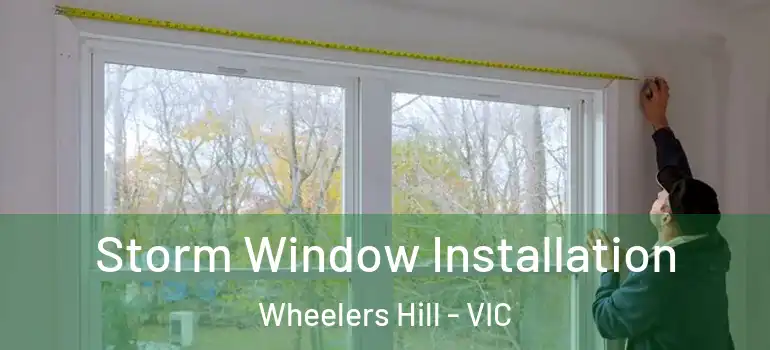 Storm Window Installation Wheelers Hill - VIC