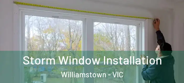 Storm Window Installation Williamstown - VIC