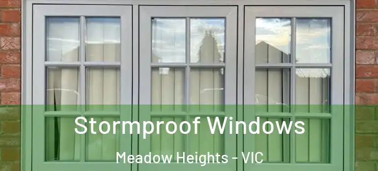 Stormproof Windows Meadow Heights - VIC