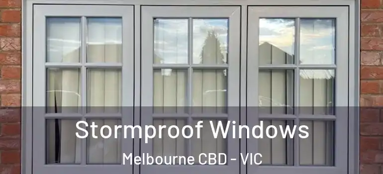 Stormproof Windows Melbourne CBD - VIC