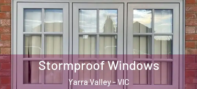 Stormproof Windows Yarra Valley - VIC